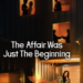 The Affair Was Just the Beginning - nuty laraswaty